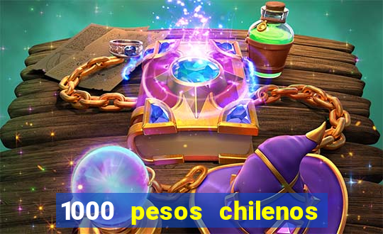 1000 pesos chilenos em reais